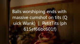 Balls worshiping ends with massive cumshot on tits (Quick Wank) ｜ PetitTits (ph615ef66bc601f)